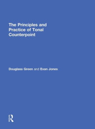 Title: The Principles and Practice of Tonal Counterpoint / Edition 1, Author: Evan Jones