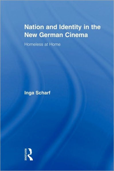 Nation and Identity in the New German Cinema: Homeless at Home / Edition 1