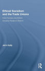 Ethical Socialism and the Trade Unions: Allan Flanders and British Industrial Relations Reform