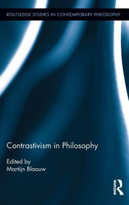 Title: Contrastivism in Philosophy / Edition 1, Author: Martijn Blaauw