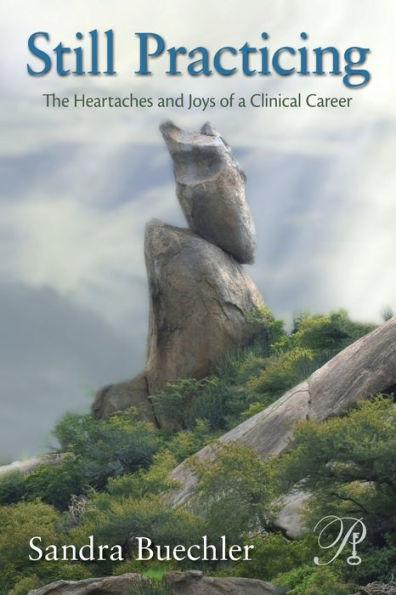 Still Practicing: The Heartaches and Joys of a Clinical Career / Edition 1