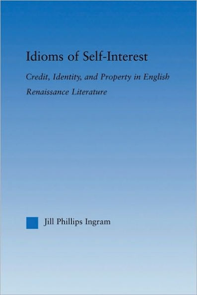 Idioms of Self Interest: Credit, Identity, and Property English Renaissance Literature