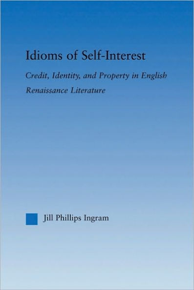 Idioms of Self Interest: Credit, Identity, and Property in English Renaissance Literature