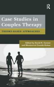 Title: Case Studies in Couples Therapy: Theory-Based Approaches / Edition 1, Author: David K. Carson