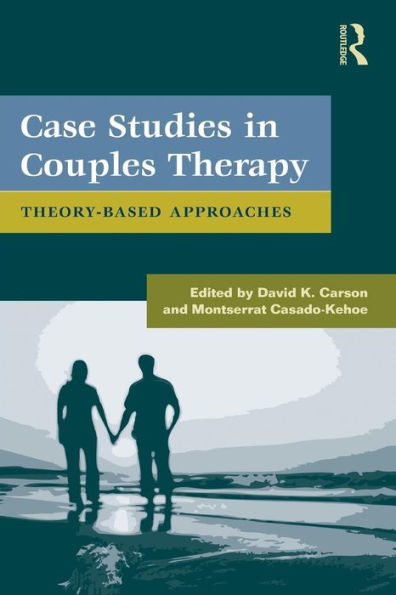 Case Studies in Couples Therapy: Theory-Based Approaches / Edition 1