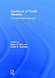 Title: Handbook of Family Theories: A Content-Based Approach / Edition 1, Author: Mark A. Fine