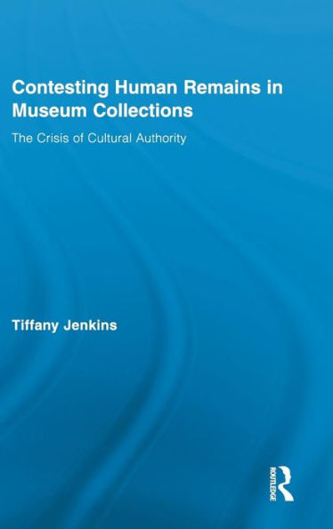 Contesting Human Remains Museum Collections: The Crisis of Cultural Authority