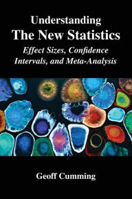 Title: Understanding The New Statistics: Effect Sizes, Confidence Intervals, and Meta-Analysis / Edition 1, Author: Geoff Cumming