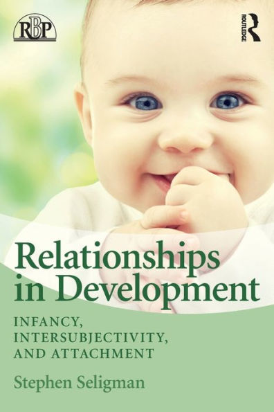 Relationships in Development: Infancy, Intersubjectivity, and Attachment / Edition 1