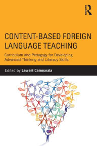 Title: Content-Based Foreign Language Teaching: Curriculum and Pedagogy for Developing Advanced Thinking and Literacy Skills / Edition 1, Author: Laurent Cammarata