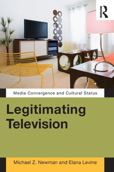 Legitimating Television: Media Convergence and Cultural Status / Edition 1