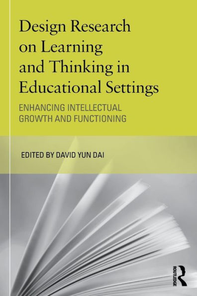 Design Research on Learning and Thinking in Educational Settings: Enhancing Intellectual Growth and Functioning / Edition 1