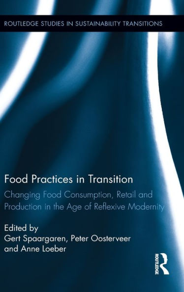 Food Practices in Transition: Changing Food Consumption, Retail and Production in the Age of Reflexive Modernity / Edition 1