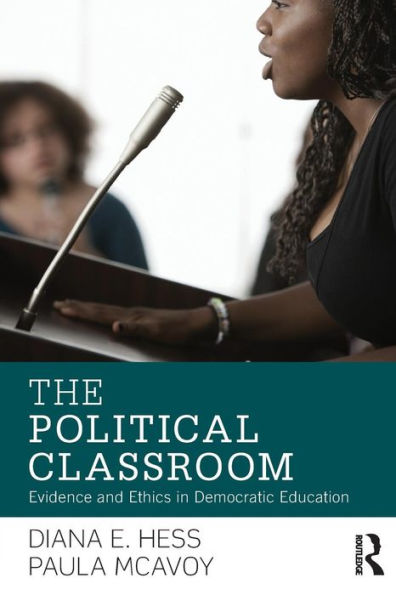 The Political Classroom: Evidence and Ethics in Democratic Education / Edition 1