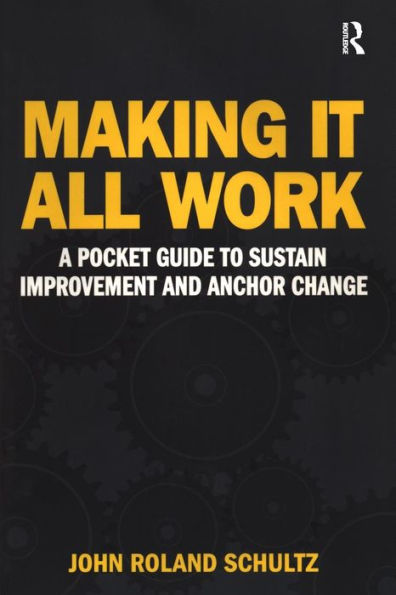 Making It All Work: A Pocket Guide to Sustain Improvement And Anchor Change / Edition 1