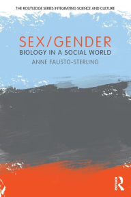 Title: Sex/Gender: Biology in a Social World / Edition 1, Author: Anne Fausto-Sterling