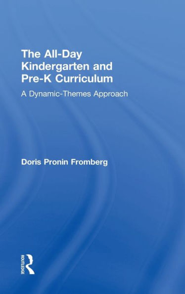 The All-Day Kindergarten and Pre-K Curriculum: A Dynamic-Themes Approach / Edition 1