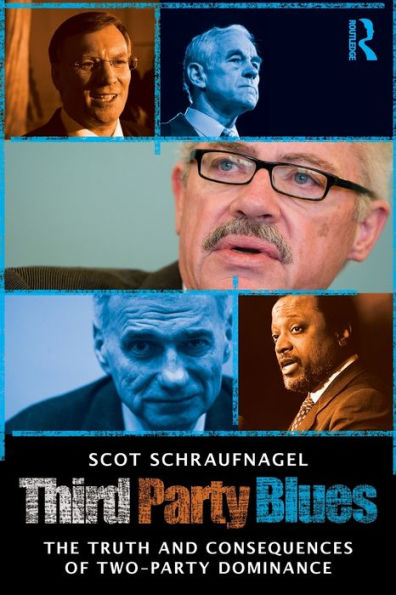 Third Party Blues: The Truth and Consequences of Two-Party Dominance / Edition 1