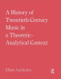 A History of Twentieth-Century Music in a Theoretic-Analytical Context