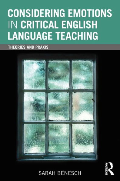 Considering Emotions Critical English Language Teaching: Theories and Praxis