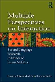 Title: Multiple Perspectives on Interaction: Second Language Research in Honor of Susan M. Gass / Edition 1, Author: Alison Mackey