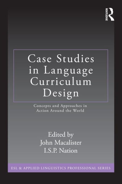 Case Studies in Language Curriculum Design: Concepts and Approaches in Action Around the World
