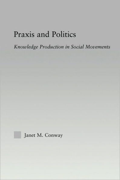 Praxis and Politics: Knowledge Production Social Movements
