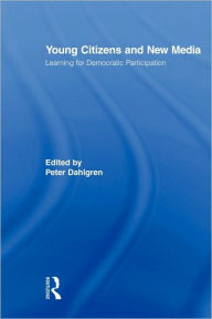 Title: Young Citizens and New Media: Learning for Democratic Participation, Author: Peter Dahlgren