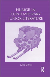 Title: Humor in Contemporary Junior Literature / Edition 1, Author: Julie Cross