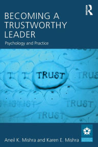 Title: Becoming a Trustworthy Leader: Psychology and Practice / Edition 1, Author: Karen E. Mishra