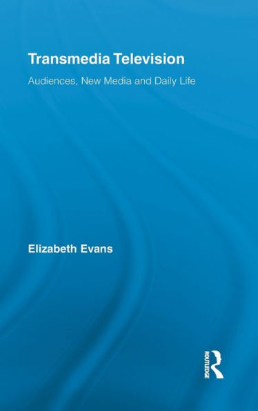 Transmedia Television: Audiences, New Media, and Daily Life / Edition 1