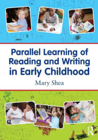 Title: Parallel Learning of Reading and Writing in Early Childhood / Edition 1, Author: Mary Shea