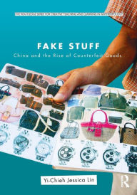 Title: Fake Stuff: China and the Rise of Counterfeit Goods / Edition 1, Author: Yi-Chieh Jessica Lin