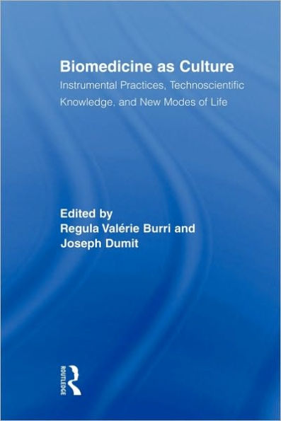 Biomedicine as Culture: Instrumental Practices, Technoscientific Knowledge, and New Modes of Life / Edition 1