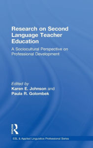 Title: Research on Second Language Teacher Education: A Sociocultural Perspective on Professional Development / Edition 1, Author: Karen E. Johnson