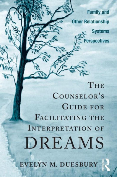 The Counselor's Guide for Facilitating the Interpretation of Dreams: Family and Other Relationship Systems Perspectives / Edition 1