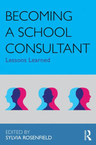 Title: Becoming a School Consultant: Lessons Learned / Edition 1, Author: Sylvia Rosenfield