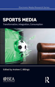 Title: Sports Media: Transformation, Integration, Consumption / Edition 1, Author: Andrew Billings