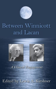 Title: Between Winnicott and Lacan: A Clinical Engagement / Edition 1, Author: Lewis A. Kirshner