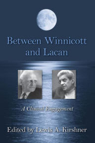 Title: Between Winnicott and Lacan: A Clinical Engagement / Edition 1, Author: Lewis A. Kirshner