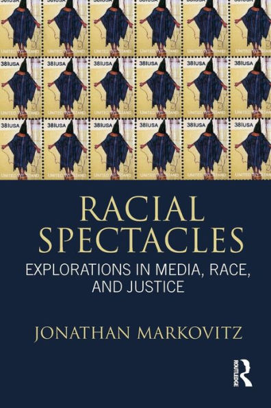 Racial Spectacles: Explorations in Media, Race, and Justice / Edition 1