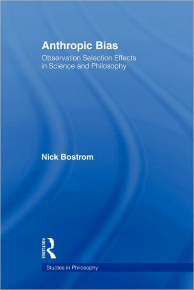 Anthropic Bias: Observation Selection Effects in Science and Philosophy