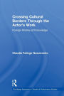 Crossing Cultural Borders Through the Actor's Work: Foreign Bodies of Knowledge