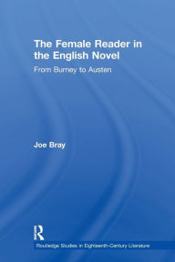 Title: The Female Reader in the English Novel: From Burney to Austen, Author: Joe Bray