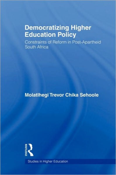Democratizing Higher Education Policy: Constraints of Reform in Post-Apartheid South Africa / Edition 1