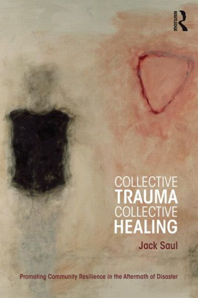 Collective Trauma, Collective Healing: Promoting Community Resilience in the Aftermath of Disaster / Edition 1