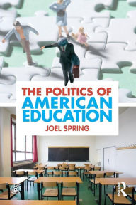 Title: The Politics of American Education / Edition 1, Author: Joel Spring