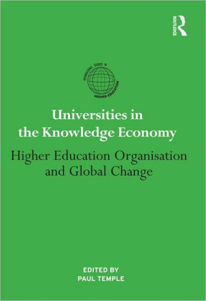 Universities in the Knowledge Economy: Higher education organisation and global change / Edition 1