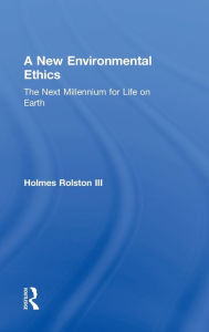 Title: A New Environmental Ethics: The Next Millennium for Life on Earth, Author: Holmes Rolston III