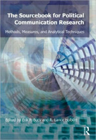 Title: Sourcebook for Political Communication Research: Methods, Measures, and Analytical Techniques / Edition 1, Author: Erik P. Bucy